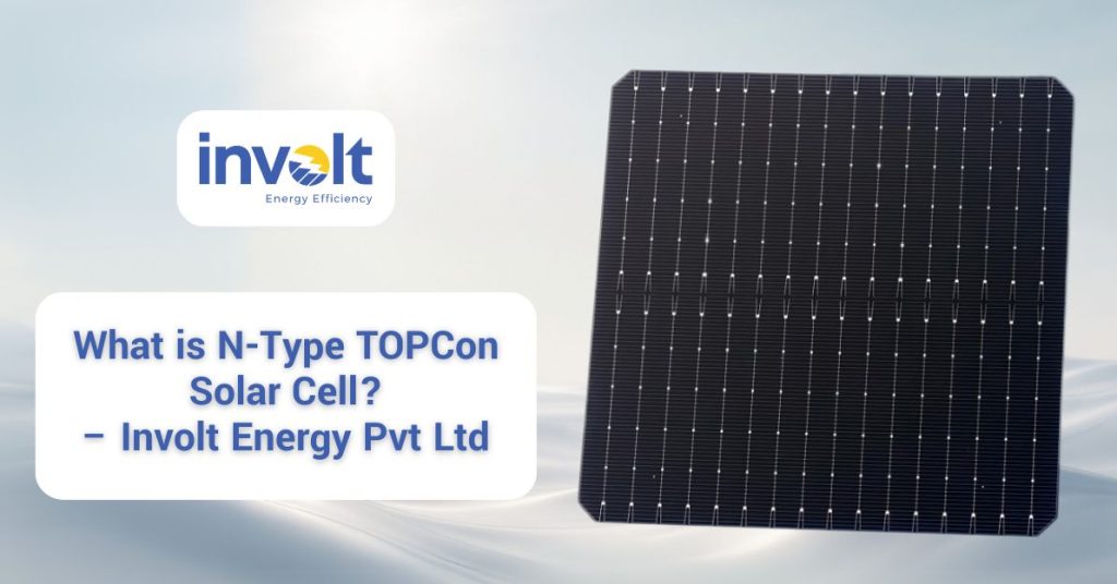 What is N-Type TOPCon Solar Cell? – Involt Energy