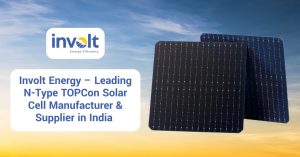 Involt Energy – Leading N-Type TOPCon Solar Cell Manufacturer & Supplier in India