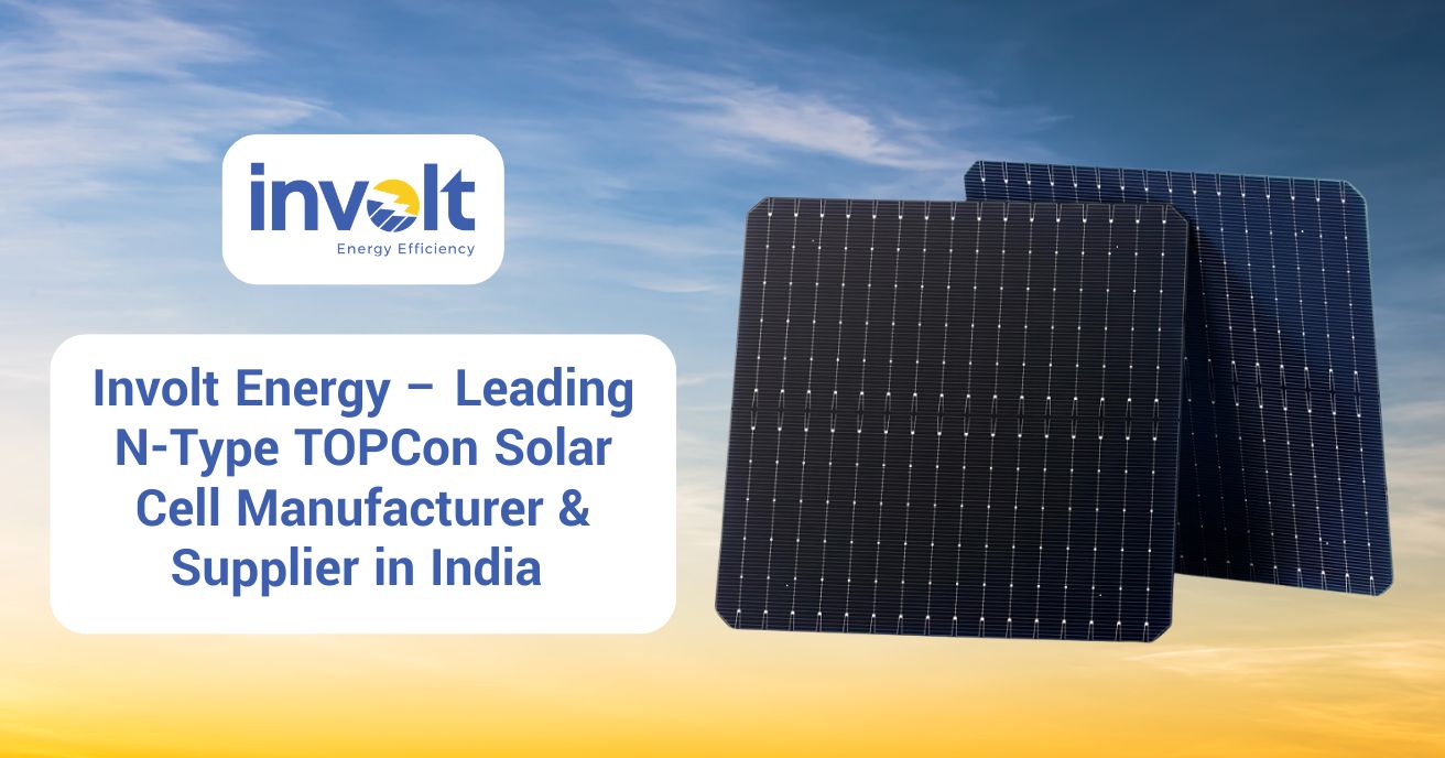Involt Energy – Leading N-Type TOPCon Solar Cell Manufacturer & Supplier in India