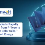 Why India Is Rapidly Shifting from P-Type to N-Type Solar Cells – Involt Energy